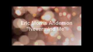 Eric Morris Anderson - Never Mind Me (Hate House 4-Track Sessions 1992)
