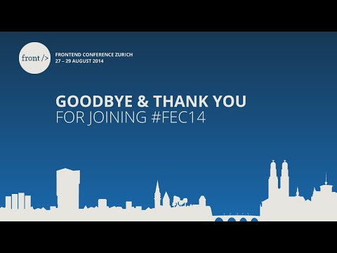 Frontend Conference Zurich  2014 - Goodbye