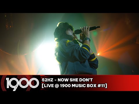 52Hz - Now She Don't [LIVE @ 1900 Music Box #11]