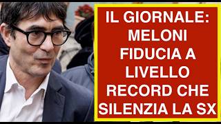 IL GIORNALE: MELONI FIDUCIA A LIVELLO RECORD CHE SILENZIA LA SX