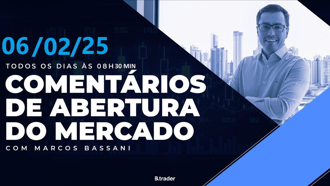 🔴COMENTÁRIO DE ABERTURA DO MERCADO | AO VIVO | 06/02/2025 | B. Trader