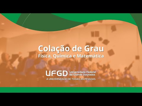 Colação de Grau de Bacharelado em Física, Química e Matemática da UFGD