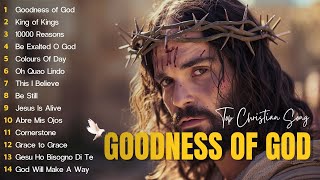 Goodness Of God (Lyrics) 2024 - Connect with God Through These Soul-Stirring Worship Anthems