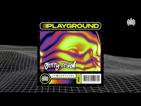 Gerry Read x Playground Mix | Ministry of Sound