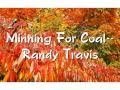 Minning For Coal--Randy Travis