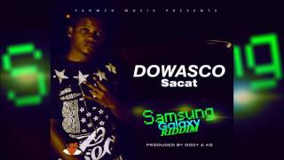 Sacat -  Dowasco (Samsung Galaxy Riddim) Dancehall 2017
