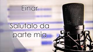 Einar - Salutalo Da Parte Mia (Lyrics)