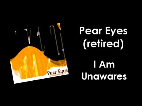 Pear Eyes - I Am Unawares