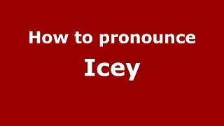 How to pronounce Icey