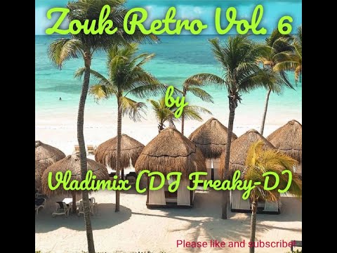Zouk Retro Vol. 6 by Vladimix (DJ Freaky-D)