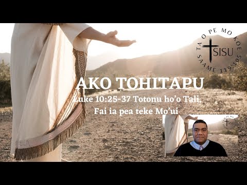 Ako Tohitapu - Luke 10:25-37 Totonu ho'o Tali; Fai ia, pea teke Mo'ui & Samaletani failelei