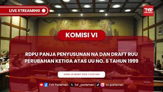 KOMISI VI DPR RI RDPU PANJA PENYUSUNAN NA DAN DRAFT RUU PERUBAHAN KETIGA ATAS UU NO. 5 TAHUN 1999