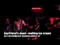 boyfriend's dead - melting ice cream 