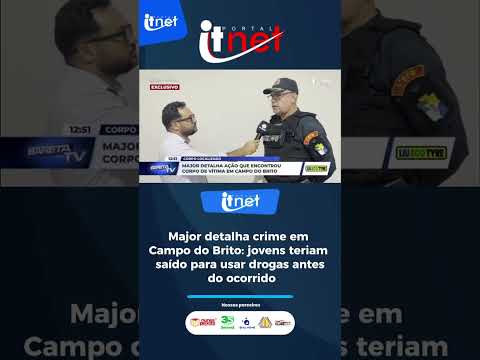 Major detalha crime em Campo do Brito: jovens teriam saído para usar drogas antes do ocorrido