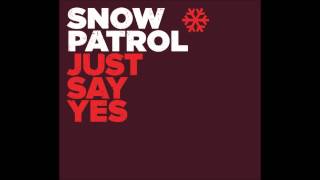 Snow Patrol - Just Say Yes (radio edit, HD)