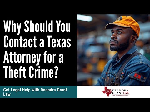 Why Should You Contact a Texas Attorney for a Theft Crime? Get Legal Help  with Deandra Grant Law