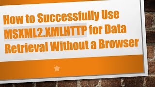 Download the video "How to Successfully Use MSXML2.XMLHTTP for Data Retrieval Without a Browser"
