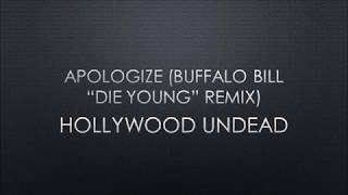 Hollywood Undead - Apologize (Buffalo Bill &quot;Die Young&quot; Remix) (Lyrics)