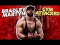 Bradley Martyn Gym Attacked - End this Madness!