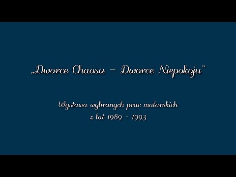 Wystawa prac malarskich "Dworce Chaosu - Dworce Niepokoju" - Ekspozycja obrazów z lat 1989 - 1993