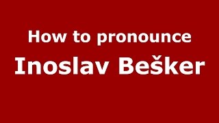 How to pronounce Inoslav Bešker
