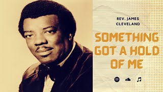 JAMES CLEVELAND - Something Got A Hold Of Me (With Lyrics) | Modern Gospel Songs | King of Gospel