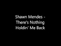 Shawn Mendes - There's Nothing Holdin' Me Back (Lyrics/Letra) Shawn Mendes - There's Nothing Holdin' Me Back (Lyrics/Letra)