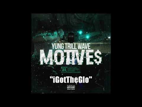 YungTrillWave - iGotTheGlo