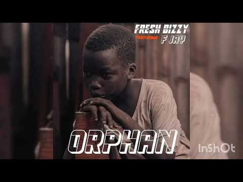 Fresh Bizzy Ft F Jay   - Orphan (Official Audio)