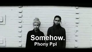Phony Ppl - Somehow.