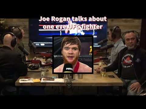 Joe rogan talks about one eye ufc fighter