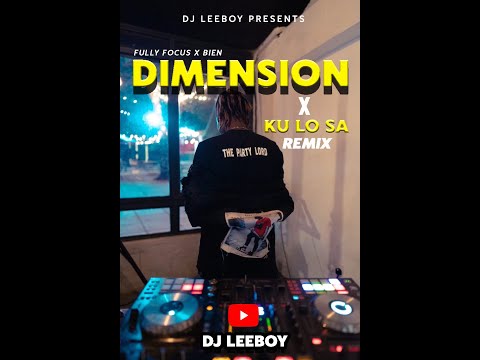 FULLY FOCUS X BIEN - DIMENSION X KU LO SA [DJ LEEBOY REMIX]