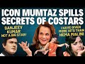 Mumtaz Exclusive Rajesh Khanna Arrogant Shashi Said No Bikini For Feroz Dilip Kumar Made Me