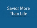 Savior More Than Life