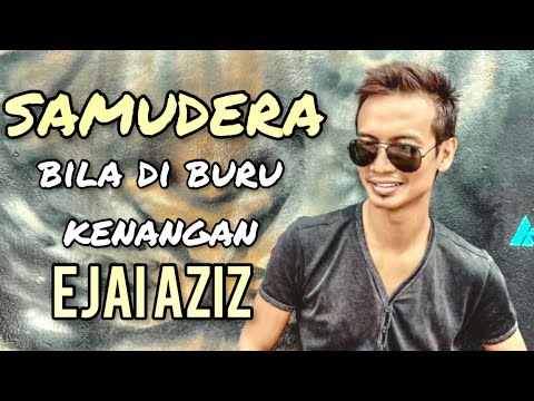 Bila diburu kenangan - Samudera (Ejai Aziz)