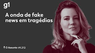 A onda de fake news em tragédias | O ASSUNTO