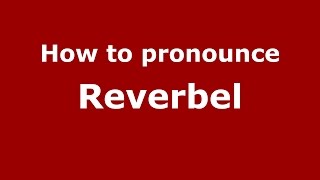 How to pronounce Reverbel