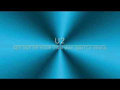 U2 - “Get Out Of Your Own Way” (Switch Remix)