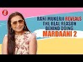 Rani Mukerji Reveals The Real Reason Behind Doing Mardaani 2