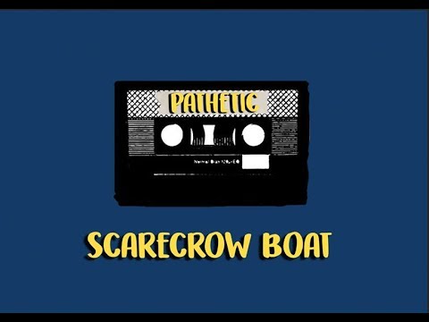 Pathetic - Scarecrow Boat