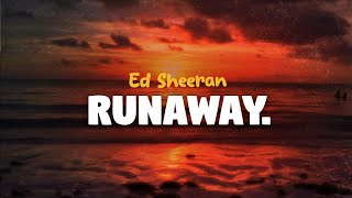 Ed Sheeran - Runaway (lyrics)