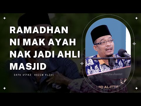 USTAZ KAZIM ELIAS - RAMADAN NI MAK AYAH NAK JADI AHLI MASJID