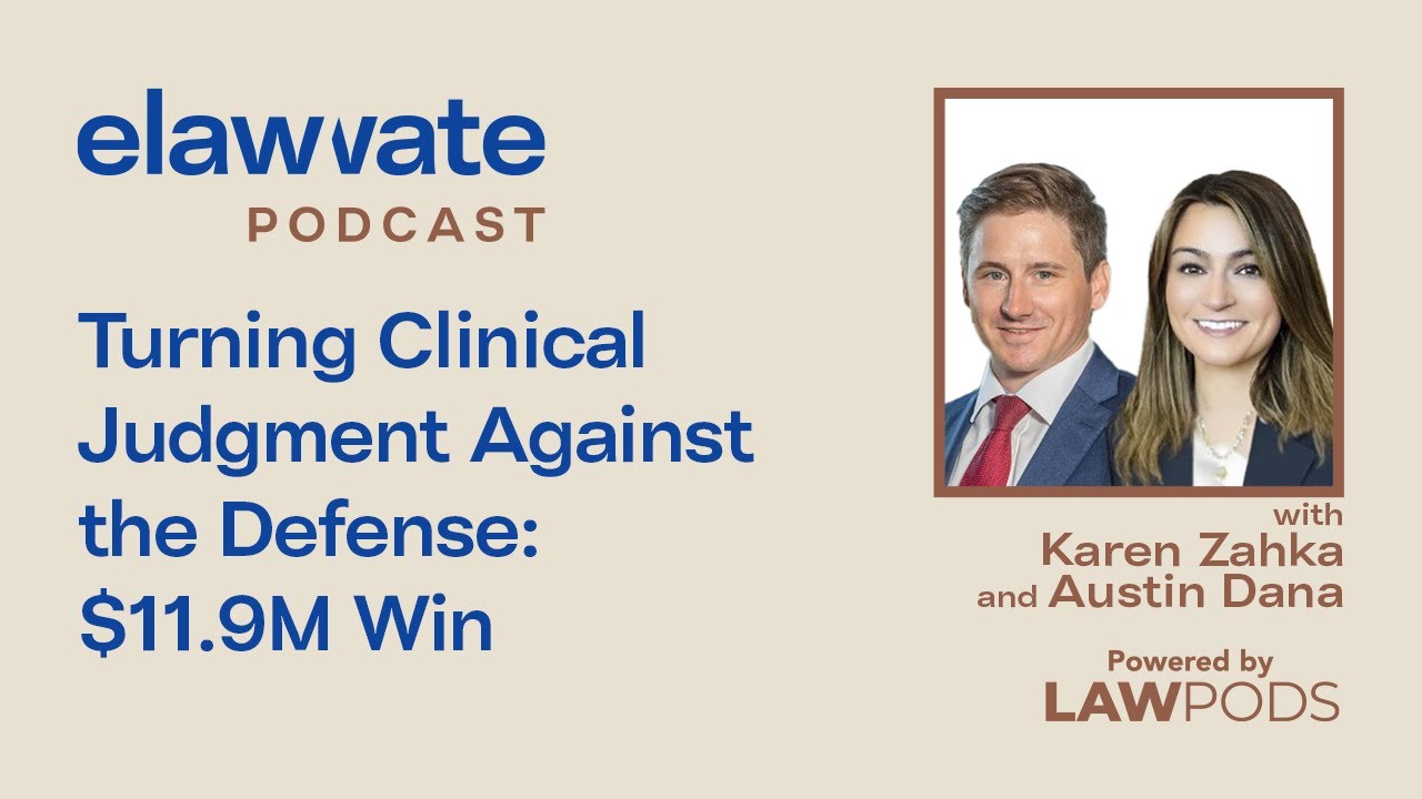 Turning Clinical Judgment Against the Defense: $11.9M Win, with Karen Zahka and Austin Dana