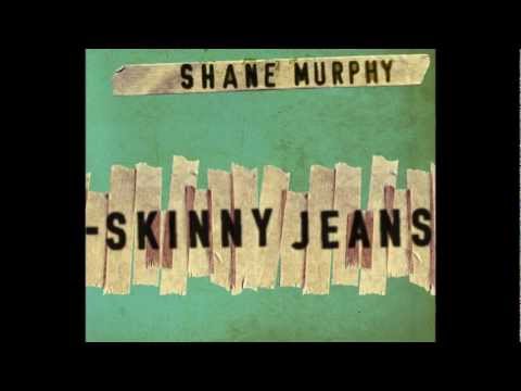 Skinny Jeans - Shane Murphy
