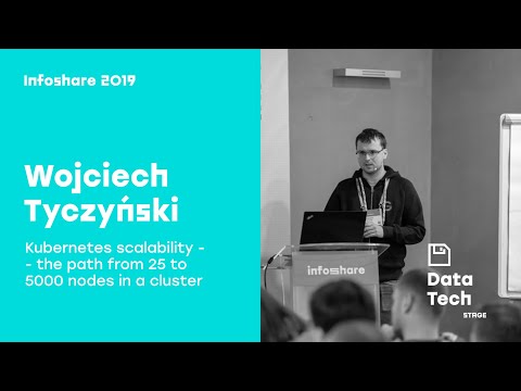 Infoshare 2019 - Wojciech Tyczyński: Kubernetes scalability - the path from 25 to 5000 nodes...