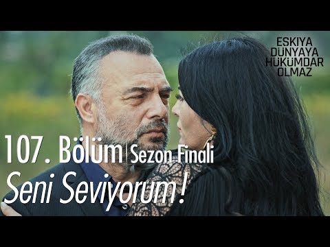 Seni seviyorum! - Eşkıya Dünyaya Hükümdar Olmaz 107. Bölüm | Sezon Finali