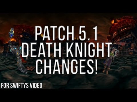 Skeetz's Patch 5.1 Death Knight Changes Segment - Made for Swifty's 5.1 Video!