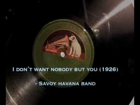 I Don´t Want Nobody But You. (1926) The Savoy Havana Band.