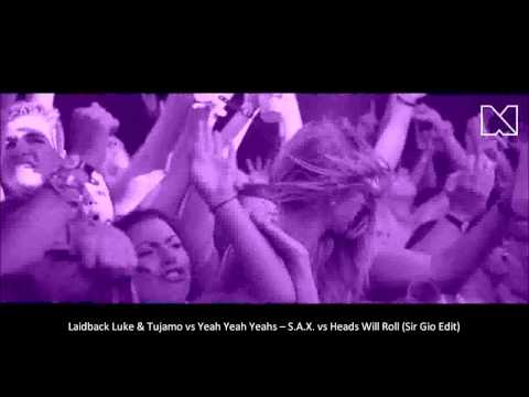 Laidback Luke & Tujamo vs Yeah Yeah Yeahs – S.A.X. vs Heads Will Roll (Sir Gio Edit)