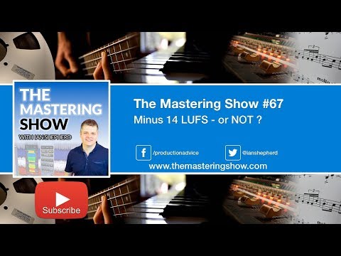 Minus 14 LUFS - or NOT ? - Episode #67 | The Mastering Show Podcast